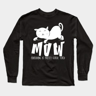 Mow (Shedding is pretty good too) Long Sleeve T-Shirt